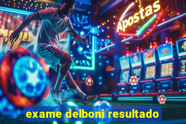 exame delboni resultado